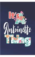 It's Antoinette Thing: First Name Funny Sayings Personalized Customized Names Women Girl Mother's day Gift Notebook Journal