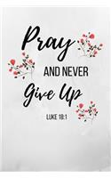 Pray And Never Give Up: Luke Bible Verse Notebook/Journal 120 Page (6x 9)