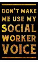 Don't Make Me Use My Social Worker Voice Notebook Gold: Funny Wide-Ruled Notepad for Care Workers