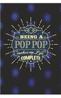 Being a Pop Pop Make My Life Complete: Family life Grandpa Dad Men love marriage friendship parenting wedding divorce Memory dating Journal Blank Lined Note Book Gift