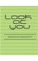 Look at You Graduating and Shit: 2019 - 2020 Academic Monthly Calendar, Ruled Blank Composition Notebook, special Gift for Graduation, High school, ... Funny Journal for Students