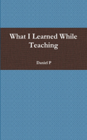 What I Learned While Teaching