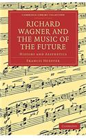 Richard Wagner and the Music of the Future: History and Aesthetics(Cambridge Library Collection - Music)