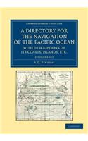 Directory for the Navigation of the Pacific Ocean, with Descriptions of Its Coasts, Islands, Etc. 2 Volume Set