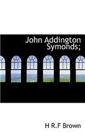 John Addington Symonds;