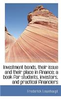 Investment Bonds, Their Issue and Their Place in Finance; A Book for Students, Investors, and Practi