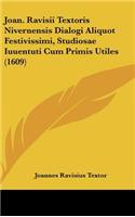 Joan. Ravisii Textoris Nivernensis Dialogi Aliquot Festivissimi, Studiosae Iuuentuti Cum Primis Utiles (1609)