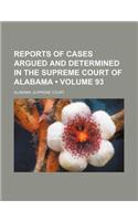 Reports of Cases Argued and Determined in the Supreme Court of Alabama (Volume 93): (English)