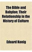 The Bible and Babylon; Their Relationship in the History of Culture