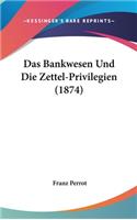 Das Bankwesen Und Die Zettel-Privilegien (1874)