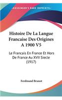 Histoire De La Langue Francaise Des Origines A 1900 V5