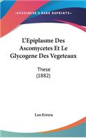 L'Epiplasme Des Ascomycetes Et Le Glycogene Des Vegeteaux