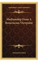 Mediumship From A Rosicrucian Viewpoint: (English)
