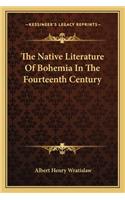 Native Literature of Bohemia in the Fourteenth Century