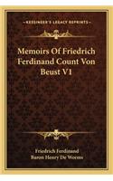 Memoirs of Friedrich Ferdinand Count Von Beust V1