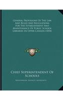 General Provisions Of The Law And Rules And Regulations For The Establishment And Maintenance Of Public School Libraries In Upper Canada (1854)