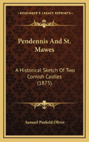 Pendennis and St. Mawes: A Historical Sketch of Two Cornish Castles (1875)