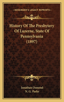 History Of The Presbytery Of Luzerne, State Of Pennsylvania (1897)