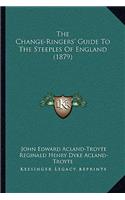 The Change-Ringers' Guide To The Steeples Of England (1879)