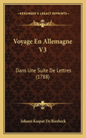 Voyage En Allemagne V3: Dans Une Suite De Lettres (1788)