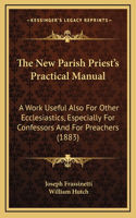 The New Parish Priest's Practical Manual
