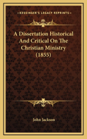 A Dissertation Historical And Critical On The Christian Ministry (1855)