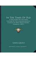 In The Times Of Old: A Discourse On The Early History Of The Congregational Church In West Brattleboro, Vermont (1877)