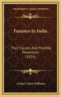 Famines In India: Their Causes And Possible Prevention (1876)