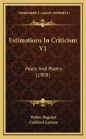 Estimations In Criticism V1: Poets And Poetry (1908)