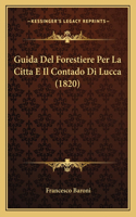 Guida Del Forestiere Per La Citta E Il Contado Di Lucca (1820)