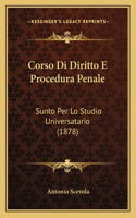 Corso Di Diritto E Procedura Penale: Sunto Per Lo Studio Universatario (1878)(Italian)
