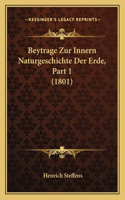 Beytrage Zur Innern Naturgeschichte Der Erde, Part 1 (1801): (German)