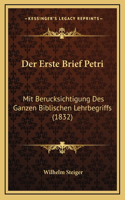 Der Erste Brief Petri: Mit Berucksichtigung Des Ganzen Biblischen Lehrbegriffs (1832)