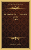 Discurso Leido En La Universidad Central (1862)