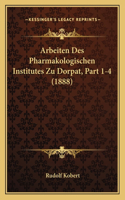 Arbeiten Des Pharmakologischen Institutes Zu Dorpat, Part 1-4 (1888)