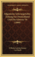 Allgemeine Schwurgerichts-Zeitung Fur Deutschland Und Die Schweiz V6 (1860)