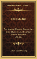 Bible Studies: For Normal Classes, Assemblies, Bible Students, And Sunday School Teachers (1886)