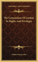 Corporation Of London Its Rights And Privileges