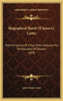 Biographical Sketch Of James G. Carter