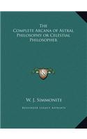 Complete Arcana of Astral Philosophy or Celestial Philosopher