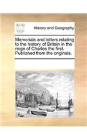 Memorials and letters relating to the history of Britain in the reign of Charles the first. Published from the originals.
