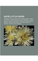 Satelliti Di Giove: Ganimede, Satelliti Naturali Di Giove, Europa, Lune Di Giove Nella Fantascienza, Satelliti Medicei, Callisto, Amaltea(Italian)