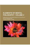 Elements of Mental Philosophy (Volume 2 ); Embracing the Two Departments of the Intellect and the Sensibilities