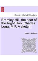 Bromley-Hill, the Seat of the Right Hon. Charles Long, M.P. a Sketch.