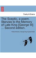 The Sceptic, a Poem. Stanzas to the Memory of Late King [george III] ... Second Edition.