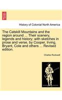 The Catskill Mountains and the Region Around ... Their Scenery, Legends and History; With Sketches in Prose and Verse, by Cooper, Irving, Bryant, Cole and Others ... Revised Edition.: (English)