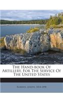 The Hand-Book of Artillery, for the Service of the United States