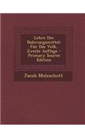 Lehre Der Nahrungsmittel: Fur Das Volk, Zweite Auflage(German)