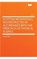 Scottish Metaphysics, Reconstructed in Accordance with the Principles of Physical Science