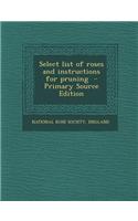 Select List of Roses and Instructions for Pruning - Primary Source Edition